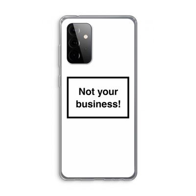 Not your business: Samsung Galaxy A72 Transparant Hoesje