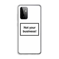 Not your business: Samsung Galaxy A72 Transparant Hoesje