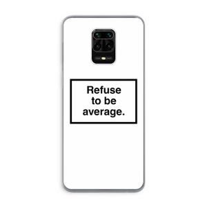Refuse to be average: Xiaomi Redmi Note 9 Pro Transparant Hoesje