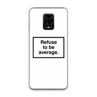 Refuse to be average: Xiaomi Redmi Note 9 Pro Transparant Hoesje