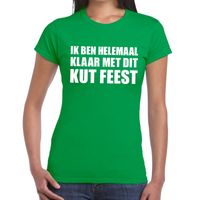 Ik ben helemaal klaar met dit kutfeest dames T-shirt groen