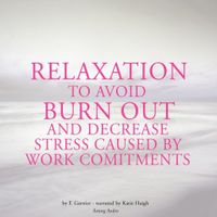 Relaxation to Avoid Burn Out and Decrease Stress at Work