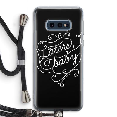 Laters, baby: Samsung Galaxy S10e Transparant Hoesje met koord