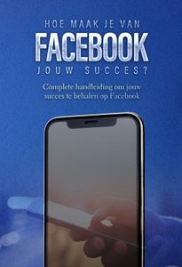 Hoe maak je van Facebook jouw succes? - Dylan Oemar Said, Jop Klouwens - ebook