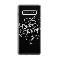 Laters, baby: Samsung Galaxy S10 4G Transparant Hoesje