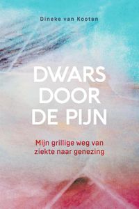 Dwars door de pijn - Dineke van Kooten - ebook