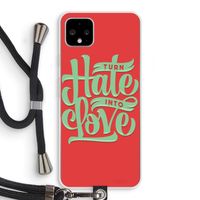 Turn hate into love: Pixel 4 XL Transparant Hoesje met koord