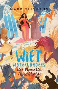 Wiet Waterlanders en Sint-Preventia in de gloria (Hardback)