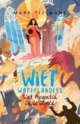 Wiet Waterlanders en Sint-Preventia in de gloria (Hardback)