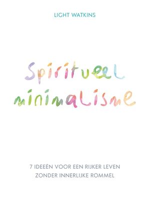 Spiritueel minimalisme - Light Watkins - ebook
