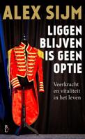 Liggen blijven is geen optie - Alex Sijm - ebook