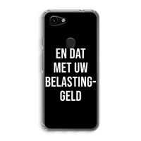 Belastinggeld - Zwart: Google Pixel 3a Transparant Hoesje