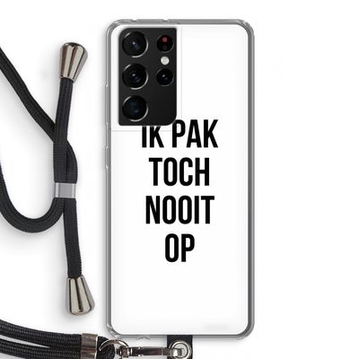 Ik pak nooit op: Samsung Galaxy S21 Ultra Transparant Hoesje met koord