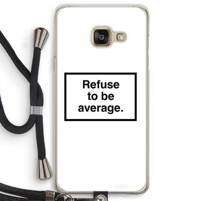 Refuse to be average: Samsung Galaxy A3 (2016) Transparant Hoesje met koord