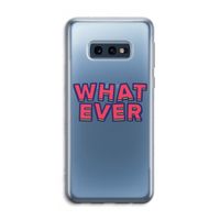 Whatever: Samsung Galaxy S10e Transparant Hoesje Whatever: Samsung Galaxy S10e Transparant Hoesje