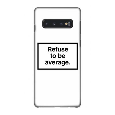 Refuse to be average: Samsung Galaxy S10 4G Volledig Geprint Hoesje