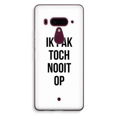 Ik pak nooit op: HTC U12+ Transparant Hoesje