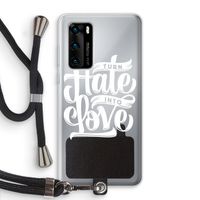 Turn hate into love: Huawei P40 Transparant Hoesje met koord Turn hate into love: Huawei P40 Transparant Hoesje met koord