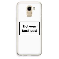 Not your business: Samsung Galaxy J6 (2018) Transparant Hoesje
