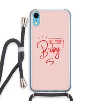 Not Your Baby: iPhone XR Transparant Hoesje met koord Not Your Baby: iPhone XR Transparant Hoesje met koord