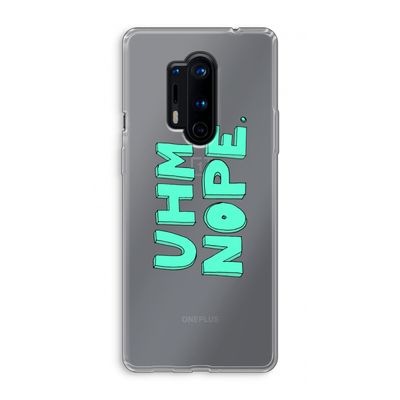 UHM, NOPE.: OnePlus 8 Pro Transparant Hoesje