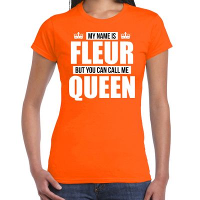 Naam cadeau t-shirt my name is Fleur - but you can call me Queen oranje voor dames Naam cadeau t-shirt my name is Fleur - but you can call me Queen oranje voor dames