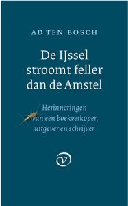 De IJssel stroomt feller dan de Amstel - Ad ten Bosch - ebook