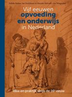 Vijf eeuwen opvoeding en onderwijs in Nederland (Paperback)