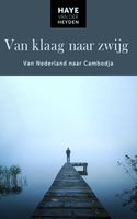 Reisverhaal Van klaag naar zwijg | Haye Van der Heyden