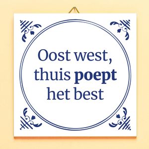 Tegeltje Oost West, Thuis Poept Het Best