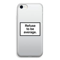 Refuse to be average: iPhone SE 2020 Transparant Hoesje