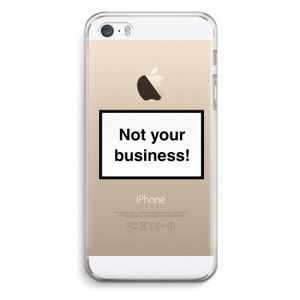 Not your business: iPhone 5 / 5S / SE Transparant Hoesje