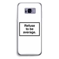 Refuse to be average: Samsung Galaxy S8 Plus Transparant Hoesje