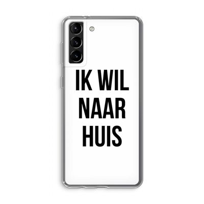Ik wil naar huis: Samsung Galaxy S21 Plus Transparant Hoesje