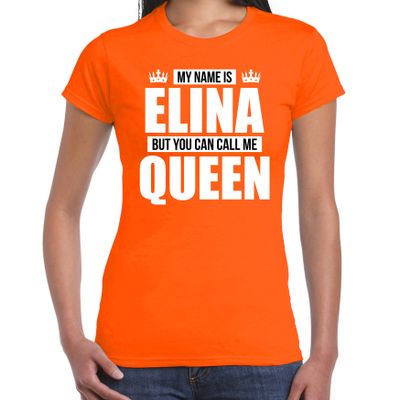Naam cadeau t-shirt my name is Elina - but you can call me Queen oranje voor dames Naam cadeau t-shirt my name is Elina - but you can call me Queen oranje voor dames