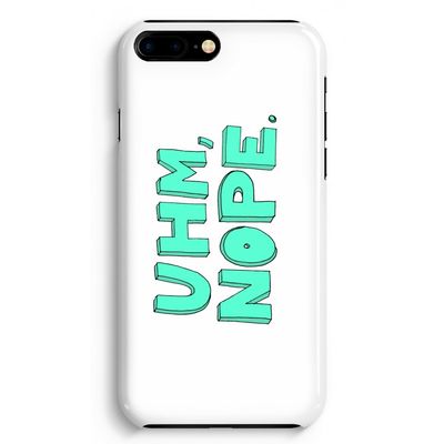 UHM, NOPE.: iPhone 8 Plus Volledig Geprint Hoesje