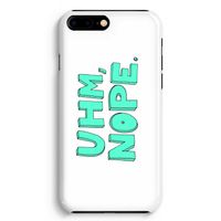 UHM, NOPE.: iPhone 8 Plus Volledig Geprint Hoesje