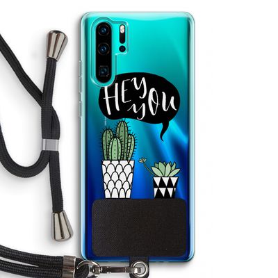Hey you cactus: Huawei P30 Pro Transparant Hoesje met koord