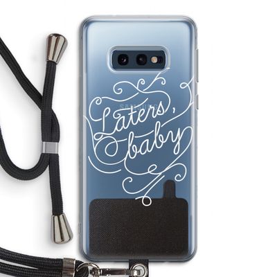 Laters, baby: Samsung Galaxy S10e Transparant Hoesje met koord