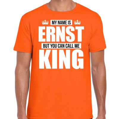 Naam cadeau t-shirt my name is Ernst - but you can call me King oranje voor heren