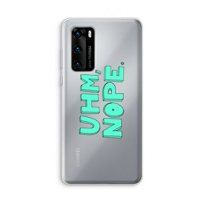UHM, NOPE.: Huawei P40 Transparant Hoesje