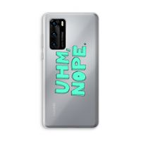 UHM, NOPE.: Huawei P40 Transparant Hoesje
