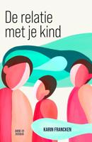 De relatie met je kind - Karin Francken - ebook