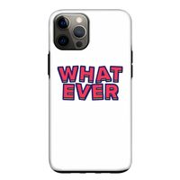 Whatever: iPhone 12 Pro Tough Case