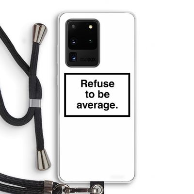 Refuse to be average: Samsung Galaxy S20 Ultra Transparant Hoesje met koord