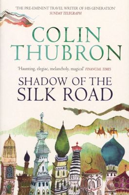 Reisverhaal Shadow of the Silk Road | Colin Thubron