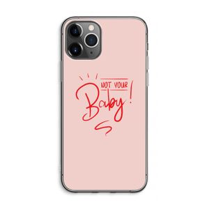 Not Your Baby: iPhone 11 Pro Max Transparant Hoesje