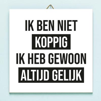 Tegeltje Ik ben niet koppig