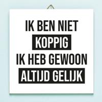 Tegeltje Ik ben niet koppig