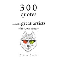 300 Quotations from the Great Artists of the 20th Century